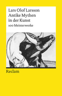 Antike Mythen in der Kunst. 100 Meisterwerke