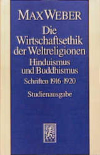 Max Weber Gesamtausgabe. Studienausgabe / Schriften und Reden / Die Wirtschaftsethik der Weltreligionen. Hinduismus und Buddhismus