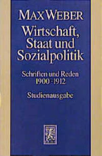 Max Weber Gesamtausgabe. Studienausgabe / Schriften und Reden / Wirtschaft, Staat und Sozialpolitik