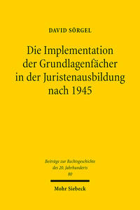 Die Implementation der Grundlagenfächer in der Juristenausbildung nach 1945