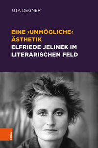 Eine ‚unmögliche‘ Ästhetik – Elfriede Jelinek im literarischen Feld