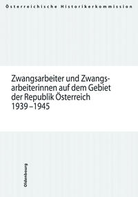 Zwangsarbeiter und Zwangsarbeiterinnen auf dem Gebiet der Republik Österreich 1939-1945