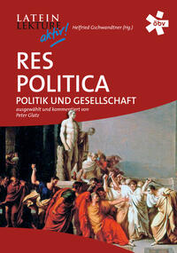 Latein-Lektüre aktiv. Res politica. Lateinische Texte zu Gesellschaft und Politik