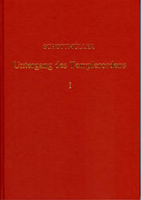 Der Untergang des Templer-Ordens mit urkundlichen und kritischen Beiträgen / Der Untergang des Templer-Ordens mit urkundlichen und kritischen Beiträgen - Band 1