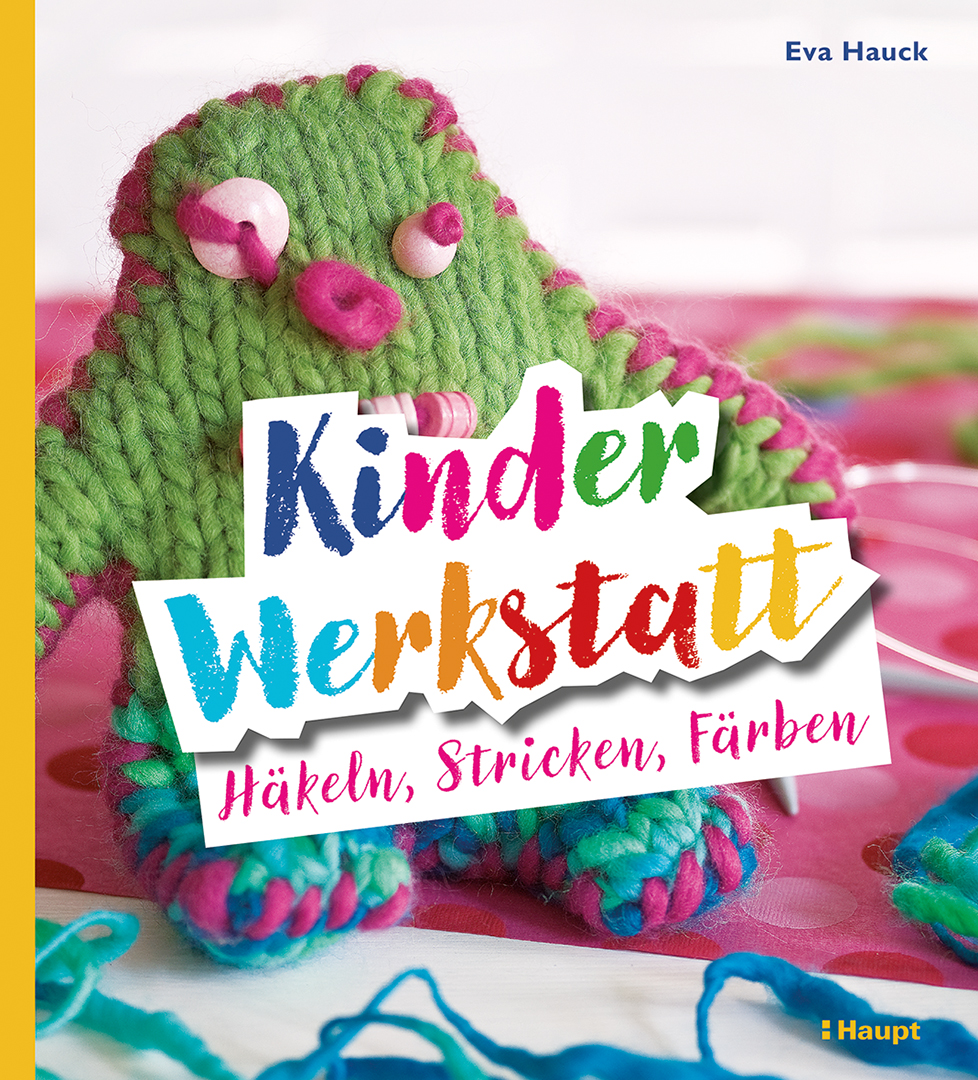 Cover-Abbildung für Kinder-Werkstatt Häkeln, Stricken, Färben (Softcover/Paperback) (99999---978-3-258-60303-2)