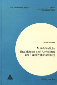 Mittelalterliche Erzählungen und Anekdoten um Rudolf von Habsburg