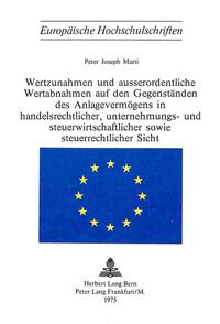 Wertzunahmen und ausserordentliche Wertabnahmen auf den Gegenständen des Anlagevermögens in Handelsrechtlicher, Unternehmungs- und Steuerwirtschaftlicher sowie Steuerrechtlicher Sicht