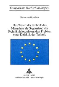 Das Wesen der Technik des Menschen als Gegenstand der Technik- Philosophie und als Problem einer Didaktik der Technik