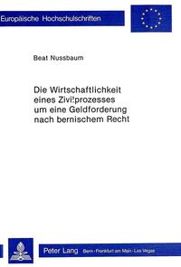 Die Wirtschaftlichkeit eines Zivilprozesses um eine Geldforderung nach bernischem Recht