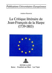 La critique littéraire de Jean-François de La Harpe (1739-1803)