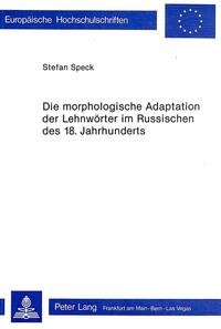 Die morphologische Adaptation der Lehnwörter im Russischen des 18. Jahrhunderts