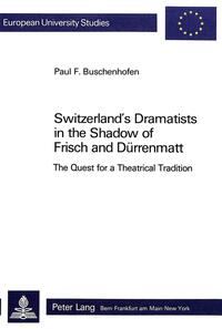 Switzerland's Dramatists in the Shadow of Frisch and Dürrenmatt