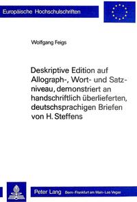 Deskriptive Edition auf Allograph-, Wort- und Satzniveau, demonstriert an handschriftlich überlieferten, deutschsprachigen Briefen von H. Steffens