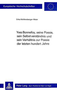 Yves Bonnefoy, seine Poesie, sein Selbstverständnis und sein Verhältnis zur Poesie der letzten hundert Jahre