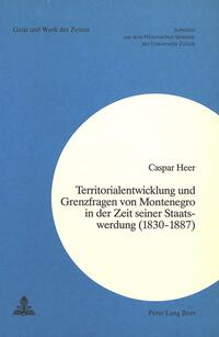 Territorialentwicklung und Grenzfragen von Montenegro in der Zeit seiner Staatswerdung (1830-1887)