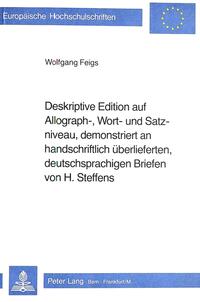 Deskriptive Edition auf Allograph-, Wort- und Satzniveau, demonstriert an handschriftlich überlieferten, deutschsprachigen Briefen von H. Steffens