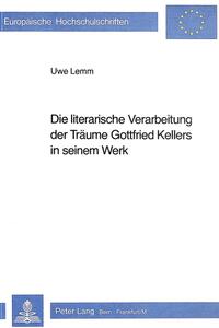 Die literarische Verarbeitung der Träume Gottfried Kellers in seinem Werk