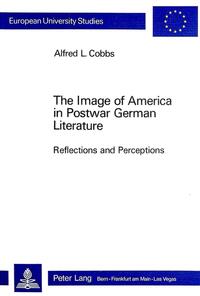 The Image of America in Postwar German Literature: Reflections and Perceptions