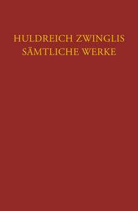 Zwingli, Sämtliche Werke. Autorisierte historisch-kritische Gesamtausgabe