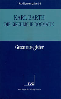 Die Kirchliche Dogmatik. Studienausgabe / Karl Barth: Die Kirchliche Dogmatik. Studienausgabe