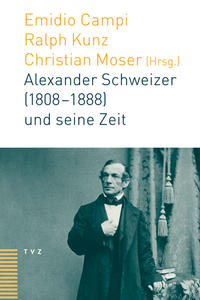 Alexander Schweizer (1808–1888) und seine Zeit