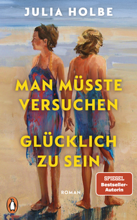 Cover-Abbildung für Man müsste versuchen, glücklich zu sein (Hardcover) (99999---978-3-328-60179-1)