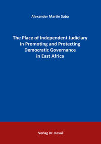 The Place of Independent Judiciary in Promoting and Protecting Democratic Governance in East Africa