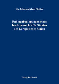 Rahmenbedingungen eines Insolvenzrechts für Staaten der Europäischen Union