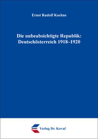 Die unbeabsichtigte Republik: Deutschösterreich 1918–1920