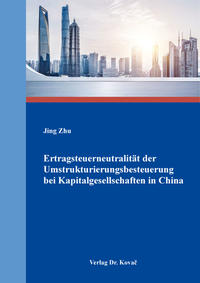 Ertragsteuerneutralität der Umstrukturierungsbesteuerung bei Kapitalgesellschaften in China