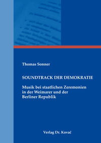 Soundtrack der Demokratie – Musik bei staatlichen Zeremonien in der Weimarer und der Berliner Republik