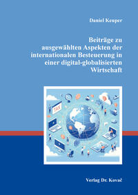 Beiträge zu ausgewählten Aspekten der internationalen Besteuerung in einer digital-globalisierten Wirtschaft