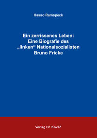 Ein zerrissenes Leben: Eine Biografie des „linken“ Nationalsozialisten Bruno Fricke