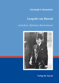 Leopold von Hoesch – Aristokrat, Diplomat, Brückenbauer