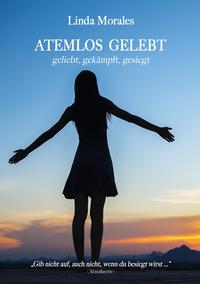 ATEMLOS GELEBT, geliebt, gekämpft, gesiegt