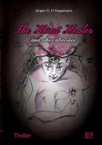 The Heart Healer - and other atrocities