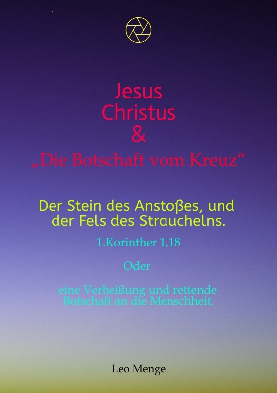 Cover-Abbildung für Jesus Christus & „Die Botschaft vom Kreuz“ Der Stein des Anstoßes, und der Fels des Strauchelns... 1.Korinther 1,18 (Softcover/Paperback) (9999...