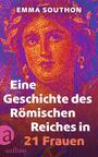 Cover: Emma Southon Eine Geschichte des Römischen Reiches in 21 Frauen