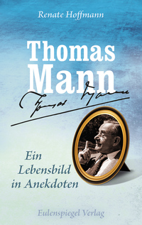 Thomas Mann - Ein Lebensbild in Anekdoten