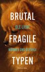 Cover: Ole Liebl Brutal fragile Typen - M&auml;nner und Gef&uuml;hle