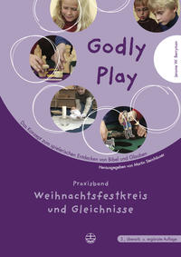 Godly play - Praxisband: Weihnachtsfestkreis und Gleichnisse