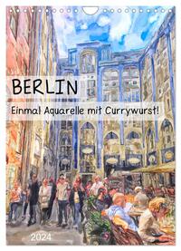 Berlin - Einmal Aquarelle mit Currywurst! (Wandkalender 2024 DIN A4 hoch), CALVENDO Monatskalender