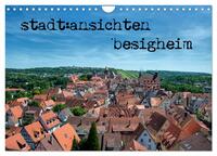 stadt:ansichten besigheim (Wandkalender 2024 DIN A4 quer), CALVENDO Monatskalender