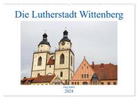 Die Lutherstadt Wittenberg (Wandkalender 2024 DIN A2 quer), CALVENDO Monatskalender