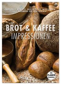 Emotionale Momente: Brot und Kaffee Impressionen (Wandkalender 2024 DIN A2 hoch), CALVENDO Monatskalender