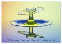 Wassertropfen Kunst Fotografie (Wandkalender 2024 DIN A2 quer), CALVENDO Monatskalender