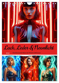 Lack, Leder und Neonlicht - Verführerische Reize der Fetisch-Göttinnen (Wandkalender 2024 DIN A4 hoch), CALVENDO Monatskalender