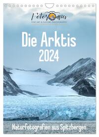 Die Arktis - Naturfotografien aus Spitzbergen (Wandkalender 2024 DIN A4 hoch), CALVENDO Monatskalender