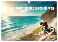 Mit dem Mountainbike durch die Welt (Wandkalender 2025 DIN A3 quer), CALVENDO Monatskalender