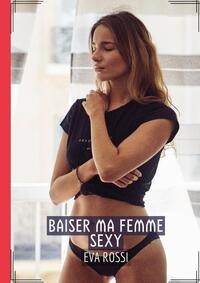 Baiser ma Femme Sexy